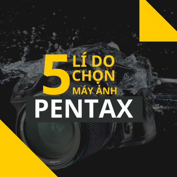 5 lí do chọn máy ảnh Pentax